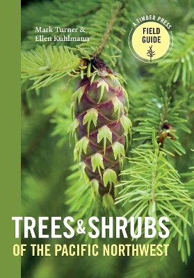 Trees and Shrubs of the Pacific Northwest - Ellen Kuhlmann, Mark Turner