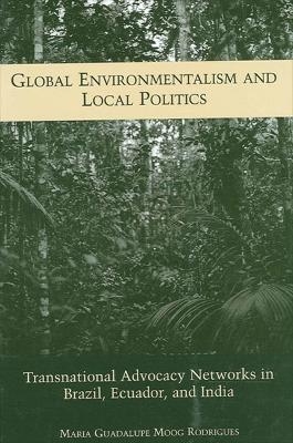 Global Environmentalism and Local Politics - Maria Guadalupe Moog Rodrigues