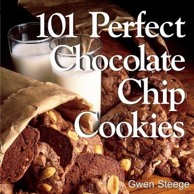 101 Perfect Chocolate Chip Cookies - Gwen W. Steege