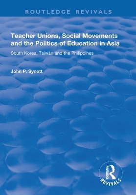 Teacher Unions, Social Movements and the Politics of Education in Asia - John P. Synott
