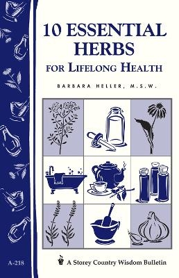 10 Essential Herbs for Lifelong Health - Barbara L. Heller  M.S.W.