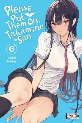 Please Put Them On, Takamine-san, Vol. 6 - Chiho Christie, Kei Coffman, Yuichi Hiiragi
