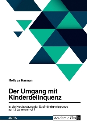 Die Diskussion um die Herabsetzung der Strafm&uuml;ndigkeitsgrenze auf 12 Jahre in Deutschland - Melissa Harman