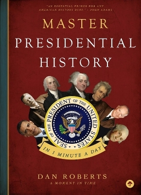 Master Presidential History in 1 Minute a Day - Dan Roberts