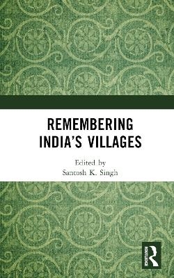 Remembering India&rsquo;s Villages - 