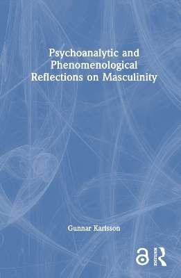 Psychoanalytic and Phenomenological Reflections on Masculinity - Gunnar Karlsson