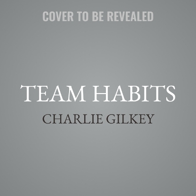 Team Habits - Charlie Gilkey