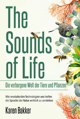 The sounds of life &mdash; die verborgene Welt der Tiere und Pflanzen - Karen Bakker