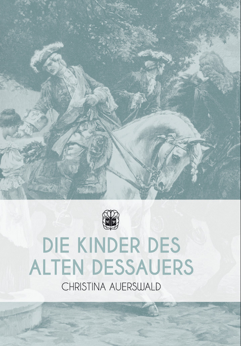 Die Kinder des Alten Dessauers - Christina Auerswald