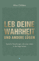 Leb deine Wahrheit und andere L&uuml;gen - Alisa Childers