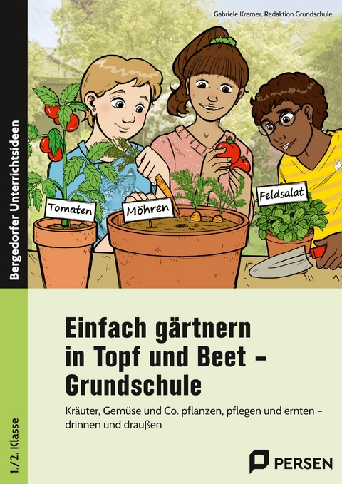 Einfach g&auml;rtnern in Topf und Beet - Grundschule - Gabriele Kremer, Redaktion Grundschule