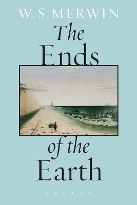 The Ends of the Earth - W. S. Merwin