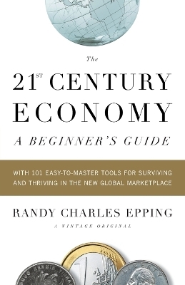 The 21st Century Economy--A Beginner's Guide - Randy Charles Epping