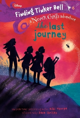 Finding Tinker Bell #6: The Last Journey (Disney: The Never Girls) - Kiki Thorpe