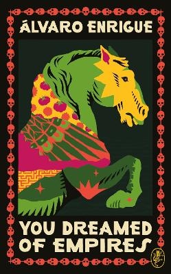 You Dreamed of Empires - &Aacute;lvaro Enrigue