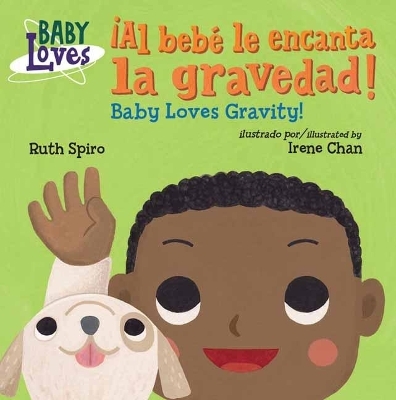 &iexcl;Al beb&eacute; le encanta la gravedad! / Baby Loves Gravity! - Ruth Spiro, Irene Chan