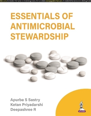 Essentials of Antimicrobial Stewardship - Apurba S Sastry, Ketan Priyadarshi, Sarumathi D