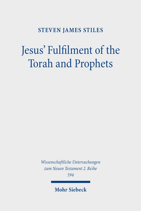 Jesus' Fulfilment of the Torah and Prophets - Steven James Stiles