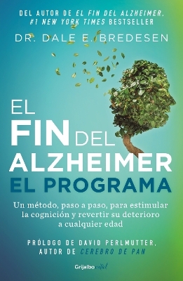 El fin del alzheimer. El programa / The End of Alzheimer's Program: The First Protocol to Enhance Cognition and Reverse Decline at Any Age - Dr. Dale E. Bredesen