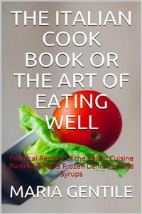 The Italian Cook Book or The Art of Eating Well - Maria Gentile