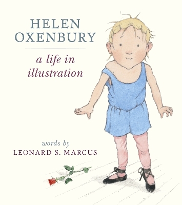 Helen Oxenbury: A Life in Illustration - Leonard S. Marcus, Helen Oxenbury
