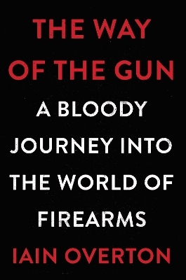 The Way of the Gun - Iain Overton
