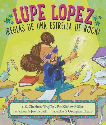 Lupe Lopez: &iexcl;Reglas de una estrella de rock! - e.E. Charlton-Trujillo, Pat Zietlow Miller