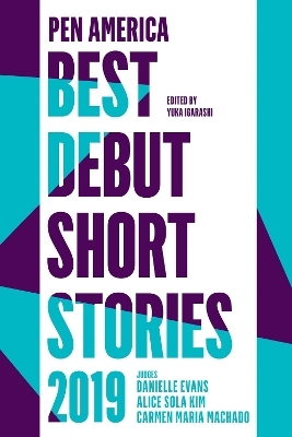 PEN America Best Debut Short Stories 2019 - Yuka Igarashi, Carmen Maria Machado, Danielle Evans