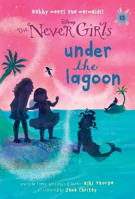 Never Girls #13: Under the Lagoon (Disney: The Never Girls) - Kiki Thorpe