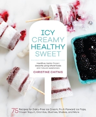 Icy, Creamy, Healthy, Sweet - Christine Chitnis