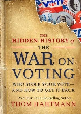 The Hidden History of the War on Voting - Thom Hartmann