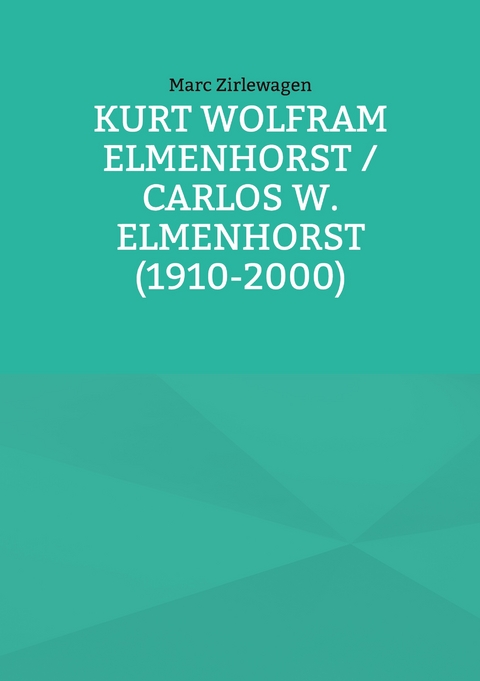 Kurt Wolfram Elmenhorst / Carlos W. Elmenhorst (1910-2000) - Marc Zirlewagen