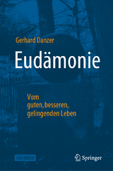 Eud&auml;monie - Vom guten, besseren, gelingenden Leben - Gerhard Danzer