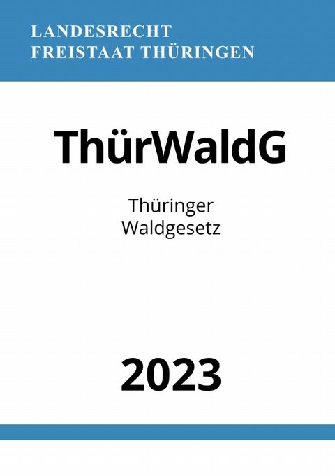 Th&uuml;ringer Waldgesetz - Th&uuml;rWaldG 2023 - Ronny Studier
