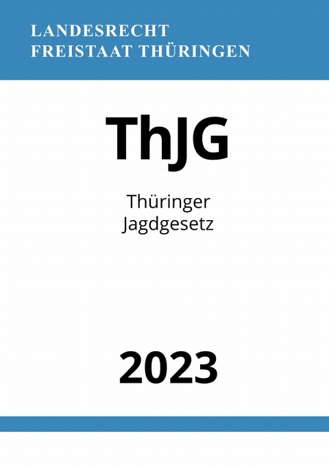 Th&uuml;ringer Jagdgesetz - ThJG 2023 - Ronny Studier