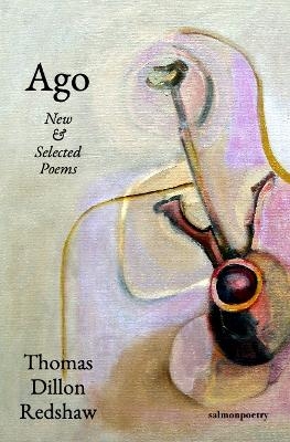 Ago: New & Selected Poems - Thomas Dillon Redshaw