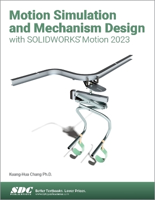 Motion Simulation and Mechanism Design with SOLIDWORKS Motion 2023 - Kuang-Hua Chang