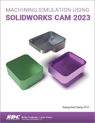 Machining Simulation Using SOLIDWORKS CAM 2023 - Kuang-Hua Chang