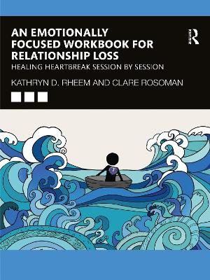 An Emotionally Focused Workbook for Relationship Loss - Kathryn Rheem, Clare Rosoman