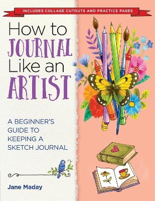 How to Journal Like an Artist - Jane Maday