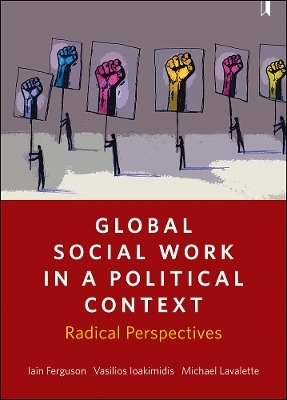 Global Social Work in a Political Context - Iain Ferguson, Vasilios Ioakimidis, Michael Lavalette