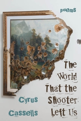 The World That the Shooter Left Us - Cyrus Cassells