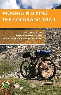 Mountain Biking the Colorado Trail - Michael J. Henry
