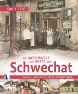 Die Gasth&auml;user und Wirte von Schwechat - Adolf Ezs&ouml;l