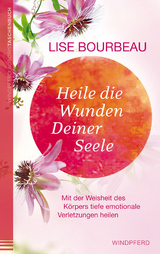 Heile die Wunden Deiner Seele - Lise Bourbeau