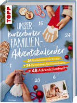 Unser kunterbunter Familien-Adventskalender. Der erste Adventskalender f&uuml;r die ganze Familie. - Pia Deges
