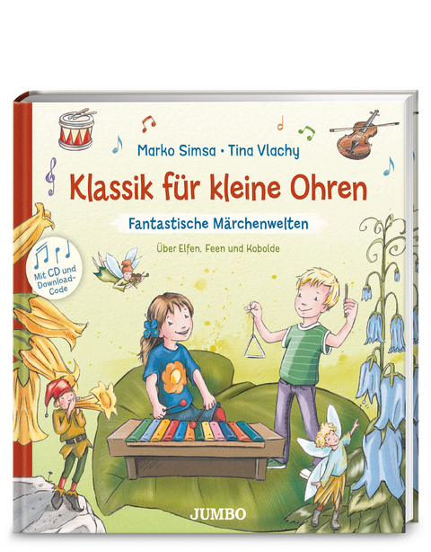 Klassik f&uuml;r kleine Ohren (Band 2) &ndash; Fantastische M&auml;rchenwelten. &Uuml;ber Elfen, Feen und Kobolde - Marko Simsa