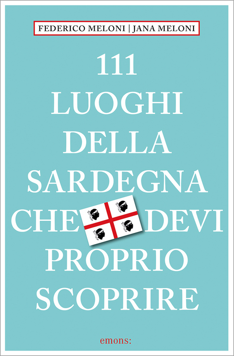 111 luoghi della Sardegna che devi proprio scoprire - Federico Meloni, Jana Meloni
