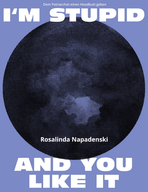 I'm stupid and you like it - Rosalinda Napadenski