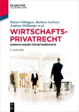 Wirtschaftsprivatrecht - Rainer Gildeggen, Barbara Lorinser, Andreas Willburger, Felix Buchmann, Tobias Br&ouml;nneke, Claudius Eisenberg, Simone Harriehausen, Ulrich Jautz, Steffen Kroschwald, Ralph Schmitt, Kerstin Schweizer, Anusch Tavakoli, Brigitte Th&auml;le, Andrea Wechsler
